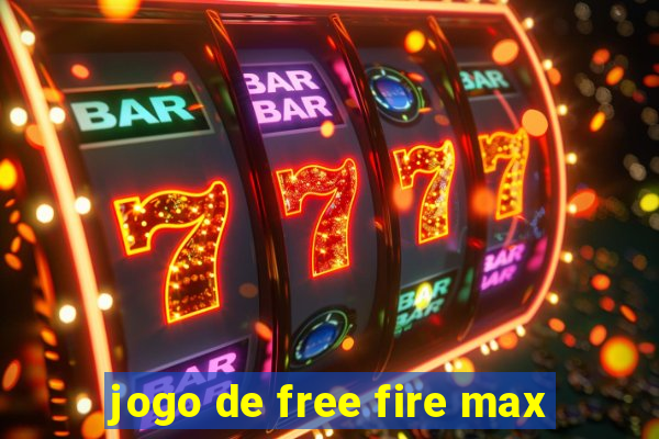 jogo de free fire max